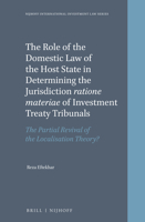 The Role of the Domestic Law of the Host State in Determining the Jurisdiction Ratione Materiae of Investment Treaty Tribunals: The Partial Revival of the Localisation Theory? 9004469591 Book Cover
