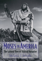 Moses in America: The Cultural Uses of Biblical Narrative (AAR Cultural Criticism) 0195152263 Book Cover