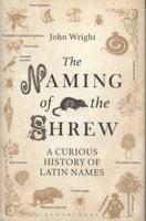 The Naming of the Shrew: A Curious History of Latin Names 1408865556 Book Cover
