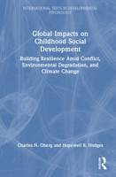 Global Impacts on Childhood Social Development: Building Resilience Amid Conflict, Environmental Degradation, and Climate Change (International Texts in Developmental Psychology) 1032785322 Book Cover