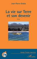 La vie sur terre et son devenir: Essai (Biologie, Écologie, Agronomie) (French Edition) 2343204926 Book Cover