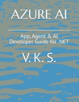 AZURE AI: App, Agent & AI Developer Guide for .NET B0GRR9CY2D Book Cover