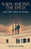 “Nada Among the Epics” and Other Tales of Kuwait 1969252472 Book Cover