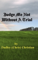 Judge Me Not Without A Trial 0987750119 Book Cover