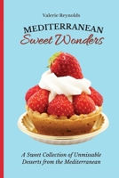 Mediterranean Sweet Wonders: A Sweet Collection of Unmissable Desserts from the Mediterranean 1802698922 Book Cover