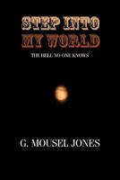 Step into My World: The Hell No One Knows 1468563157 Book Cover