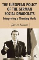 The European Policy of the German Social Democrats: Interpreting a Changing World 1403935815 Book Cover