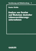 Analyse Von Gewinn Und Wachstum Deutscher Lebensversicherungsunternehmen: Ein Beitrag Zur Empirischen Theorie Der Versicherung 3409188053 Book Cover