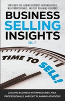 Business Selling Insights Vol. 7: Spotlights on Leading Business Intermediaries, M&A Professionals, and Exit Planning Advisors 1954757379 Book Cover