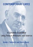 Contemporary Cayce: A Complete Exploration Using Today's Philosophy and Science 0876047312 Book Cover
