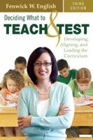 Deciding What to Teach & Test: Developing, Aligning, and Leading the Curriculum 1412960134 Book Cover