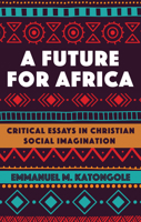 A Future for Africa: Critical Essays in Christian Social Imagination (African Theology Today) 1589661028 Book Cover