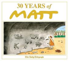 30 Years of Matt: The best of the best - brilliant cartoons from the genius, award-winning Matt. 1409180980 Book Cover
