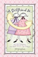 A Girlfriend Is: All the Reasons I'm Glad You're My Friend 0736915192 Book Cover