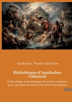 Bibliothèque d'Apollodore l'athénien: Etude critique et généalogique des mythes fondateurs grecs, des titans aux héros d'Héraclès et des pélasges (French Edition) B0GKXKSTLY Book Cover