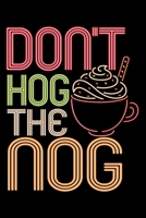 Notebook: Christmas Eggnog Don't Hog The Nog Holiday Hot Drinks Winter Black Lined Journal Writing Diary - 120 Pages 6 x 9 1673892825 Book Cover