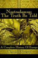 Nostradamus: The Truth Be Told: A Complete History of Europe 0595099378 Book Cover