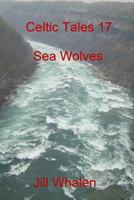 Celtic Tales 17, Sea Wolves 1539698173 Book Cover