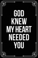 God Knew My Heart Needed You: Funny Relationship, Anniversary, Valentines Day, Birthday, Break Up, Gag Gift for men, women, boyfriend, girlfriend, or coworker. 1698993765 Book Cover