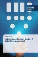Hybrib Classification Model: A Data Mining Approach 3639710991 Book Cover