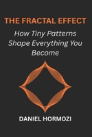 The Fractal Effect: How Tiny Patterns Shape Everything You Become B0G4JFWG6Z Book Cover