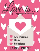 Love is... Cryptogram Puzzles 100 Puzzles Hints Solutions Large Print: Cryptogram Puzzles for Adults of Love Quotes Describing What Love is to Many In B08VM67WQ9 Book Cover