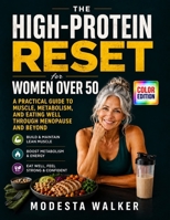 The High-Protein Reset for Women Over 50: A Practical Guide to Muscle, Metabolism, and Eating Well Through Menopause and Beyond B0HB4SQLWC Book Cover