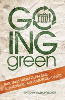 Going Green: True Tales from Gleaners, Scavengers, and Dumpster Divers 0806140135 Book Cover