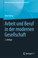 Arbeit und Beruf in der modernen Gesellschaft (René König Schriften. Ausgabe letzter Hand) (German Edition) 3658282169 Book Cover