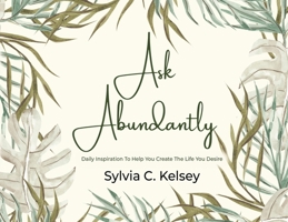 Ask Abundantly: Daily Inspiration To Help You Create The Life You Desire 1088097340 Book Cover