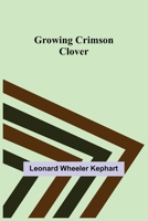 Growing Crimson Clover 9356374589 Book Cover