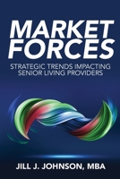 Market Forces: Strategic Trends Impacting Senior Living Providers 0998423653 Book Cover