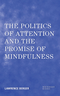 The Politics of Attention and the Promise of Mindfulness 1538177250 Book Cover