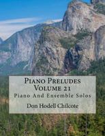 Piano Preludes Volume 21: Piano and Ensemble Solos 1539543889 Book Cover