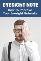 Eyesight Note: How To Improve Your Eyesight Naturally: Does Reading Books Improve Eyesight B08WZL1R44 Book Cover