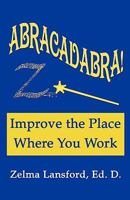 Abracadabra! Improve the Place Where You Work 0982183305 Book Cover