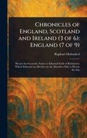 Chronicles of England, Scotland and Ireland (3 of 6): England (7 of 9); Henrie the Seauenth, Sonne to Edmund Earle of Richmond, Which Edmund was Brother by the Moothers Side to Henrie the Sixt 9355348940 Book Cover