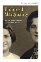 Enforced Marginality: Jewish Narratives on Abandoned Wives (S. Mark Taper Foundation Imprint in Jewish Studies) 0520249682 Book Cover