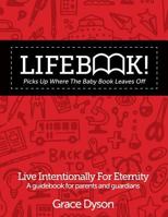 Lifebook! Picks Up Where the Baby Book Leaves Off: A Guidebook for Parents and Guardians 1530274362 Book Cover
