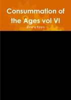 Consummation of the Ages vol VI 1300140925 Book Cover