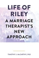Life of Riley: A Marriage Therapist's New Approach 1965121055 Book Cover