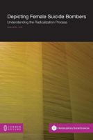 Depicting Female Suicide Bombers: Understanding the Radicalization Process 1612299075 Book Cover