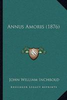 Annus Amoris (1876) 1437479421 Book Cover