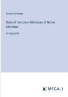 State of the Union Addresses of Grover Cleveland: in large print 3368337815 Book Cover
