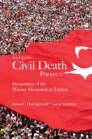 Erdogan's Civil Death Project: Persecution of the Hizmet Movement in Türkiye 1682060454 Book Cover