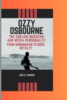 OZZY OSBOURNE: the English musician and media personality From Birmingham to Rock Royalty B0CTCQM358 Book Cover