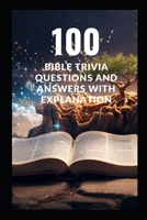 100 Bible Trivia Questions and Answers with Explanation: FaithQuest: 100 Bible Challenges for Families with Inspiring Truths, Historical Facts, ... for All Ages with Scripture References) B0CP2Y4FY9 Book Cover