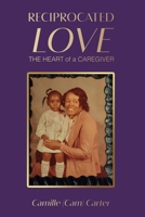 Reciprocated Love: The Heart of a Caregiver B0BW28MNS2 Book Cover