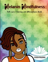 Melanin Mindfulness - Self-Care Coloring and Affirmations Book 1794751793 Book Cover