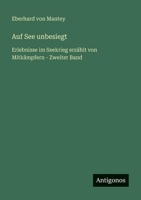 Auf See unbesiegt: Erlebnisse im Seekrieg erzählt von Mitkämpfern - Zweiter Band (German Edition) 3563872414 Book Cover